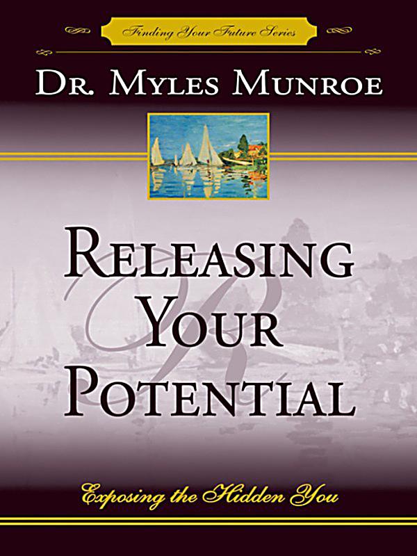 releasing your potential by dr myles munroe essay releasing your potential by dr myles munroe essay