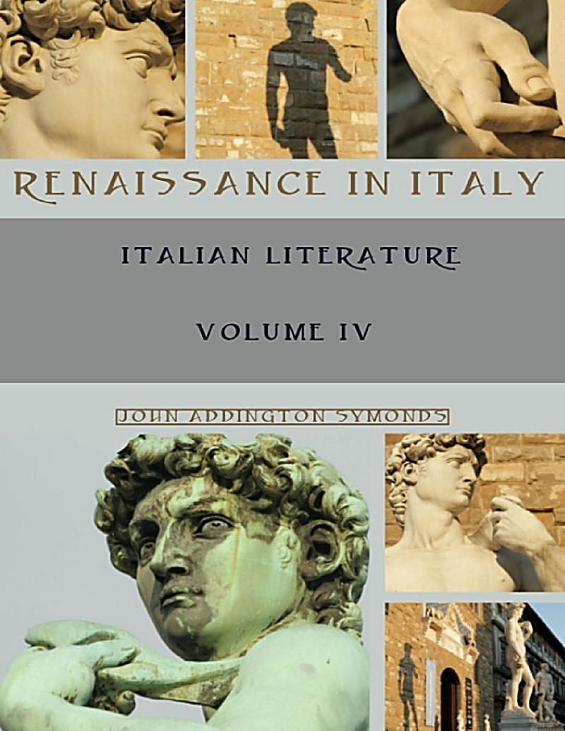 Renaissance in Italy Italian Literature, Volume IV Illustrated ebook