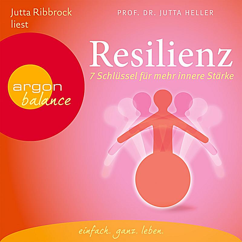 Resilienz: 7 Schlüssel für mehr innere Stärke