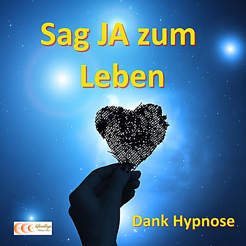 Sag JA zum Leben Dank Hypnose Hörbuch Download Weltbild.ch