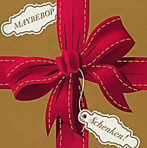Maybebop Schenken! Maybebop Schenken!