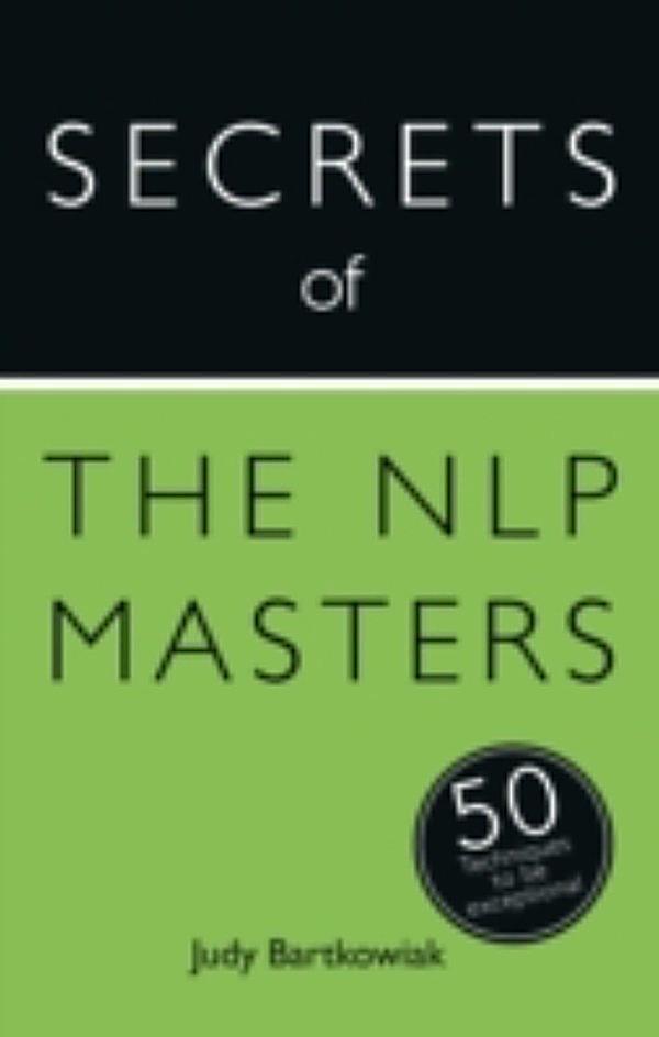 Secrets of the NLP Masters: 50 Techniques to b... by Bartkowiak, Judy 147360012X Secrets of the NLP Masters: 50 Techniques to b... by Bartkowiak, Judy 147360012X