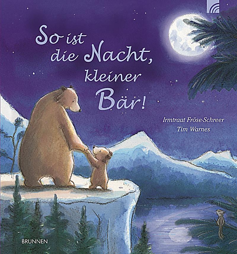 So ist die Nacht, kleiner Bär! - Irmtraut Fröse-Schreer, Tim Warnes,