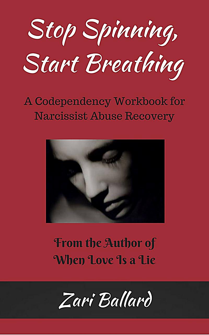 Stop Spinning Start Breathing A Codependency Workbook For Narcissist Abuse Recovery Ebook