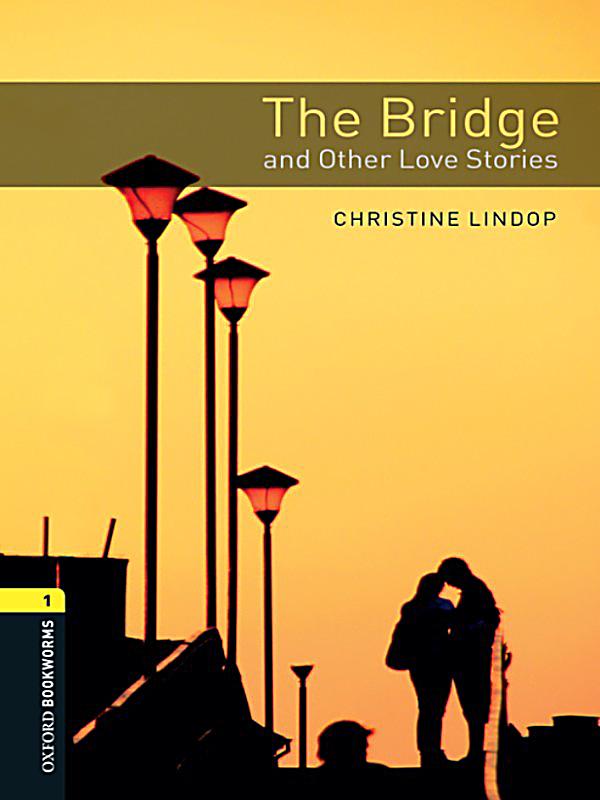 Oxford Bookworms Library: The Bridge and Other Love Stories