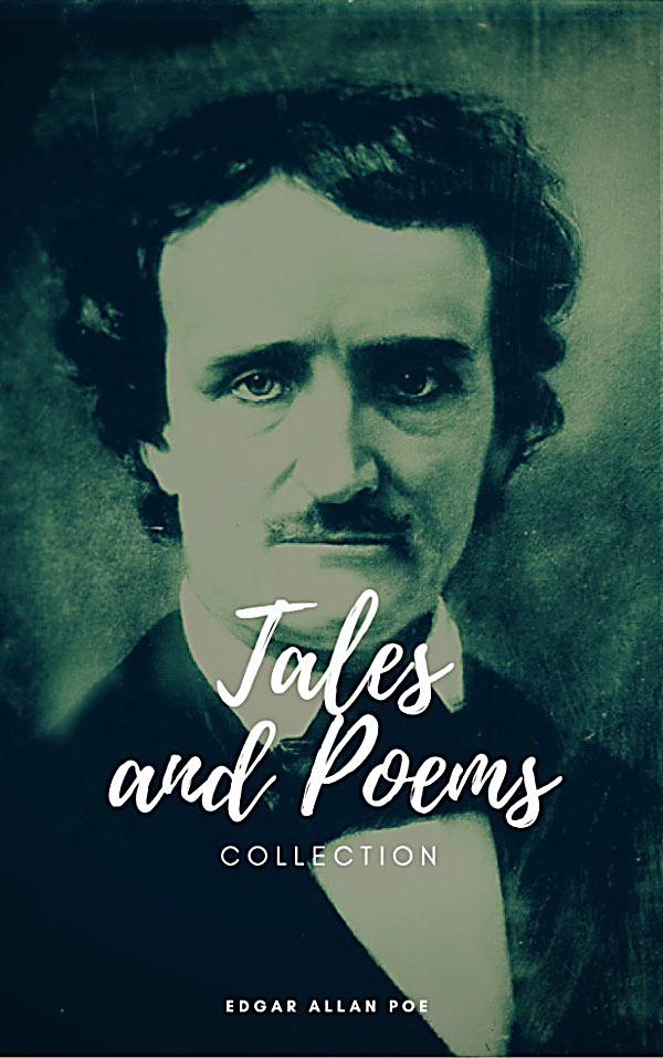 The Collected Works of Edgar Allan Poe: A Complete ...