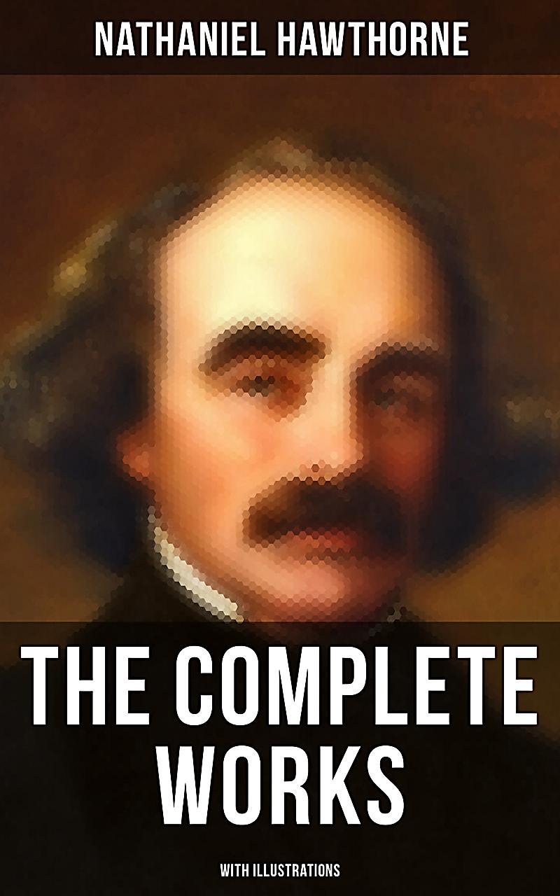 The life and works of nathaniel hawthorne