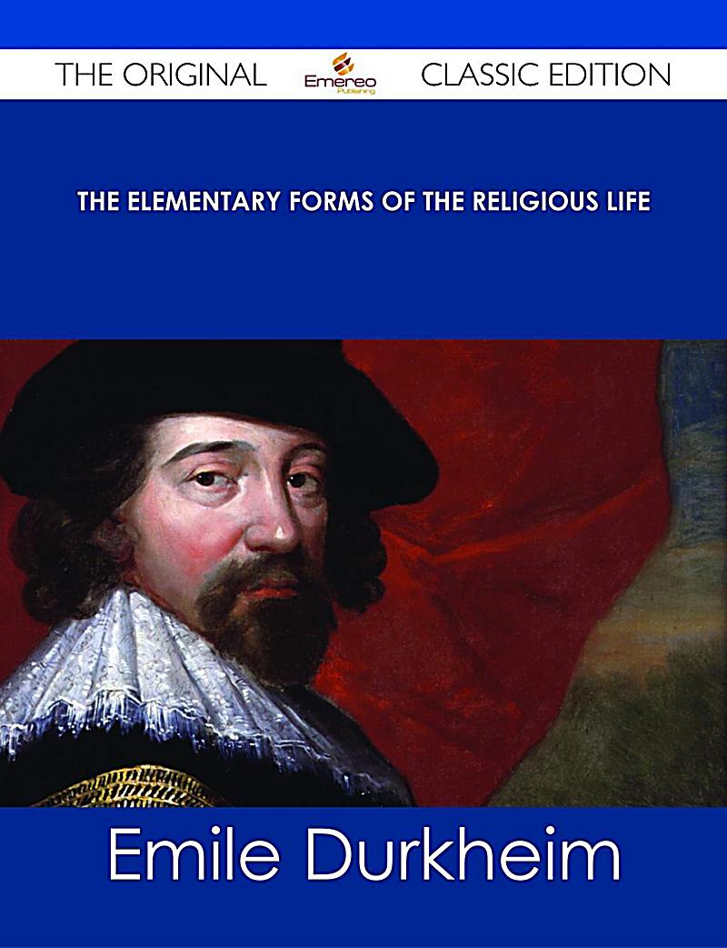 the elementary forms of the religious 2018-7-18 read the elementary forms of the religious life by emile durkheim with rakuten kobo in the year 1860, shortly before leaving england for a long continental tour, the late mr william longman requested me. the elementary forms of the religious 2018-7-18 read the elementary forms of the religious life by emile durkheim with rakuten kobo in the year 1860, shortly before leaving england for a long continental tour, the late mr william longman requested me.