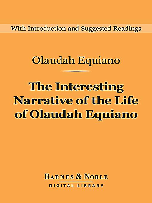 a narrative of the life of olaudah equiano The interesting narrative of the life of olaudah equiano, or gustavus vassa, the african, first published in 1789 in london, is the. a narrative of the life of olaudah equiano The interesting narrative of the life of olaudah equiano, or gustavus vassa, the african, first published in 1789 in london, is the.