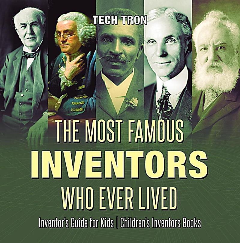 The Most Famous Inventors Who Ever Lived Inventor's Guide For Kids ...