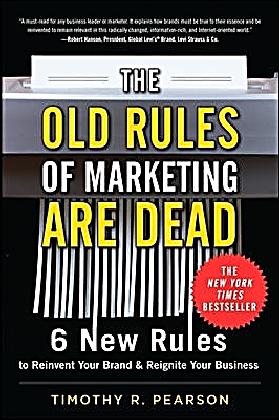 The Old Rules Of Marketing Are Dead 6 New Rules To Reinvent Your Brand And Reignite Your