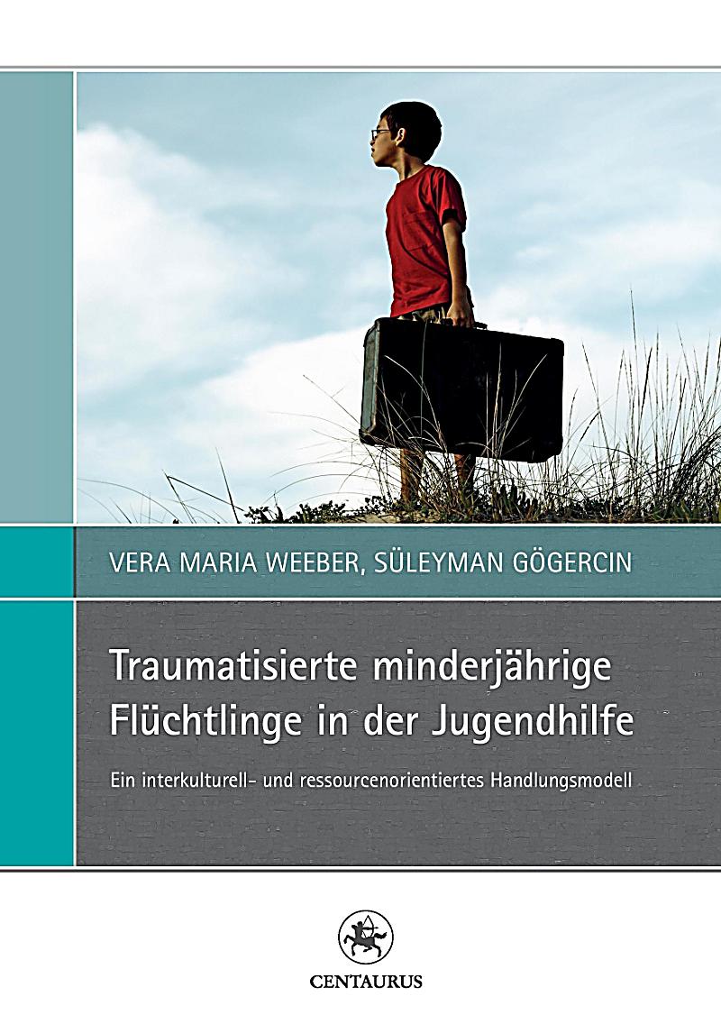 Traumatisierte Minderjährige Flüchtlinge In Der Jugendhilfe Buch