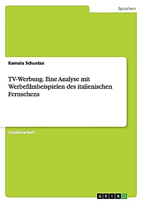 tv werbung eine analyse mit werbefilmbeispielen des italienischen fernsehens kamala schuetze - Werbung Analysieren Beispiel tv werbung eine analyse mit werbefilmbeispielen des italienischen fernsehens kamala schuetze - Werbung Analysieren Beispiel