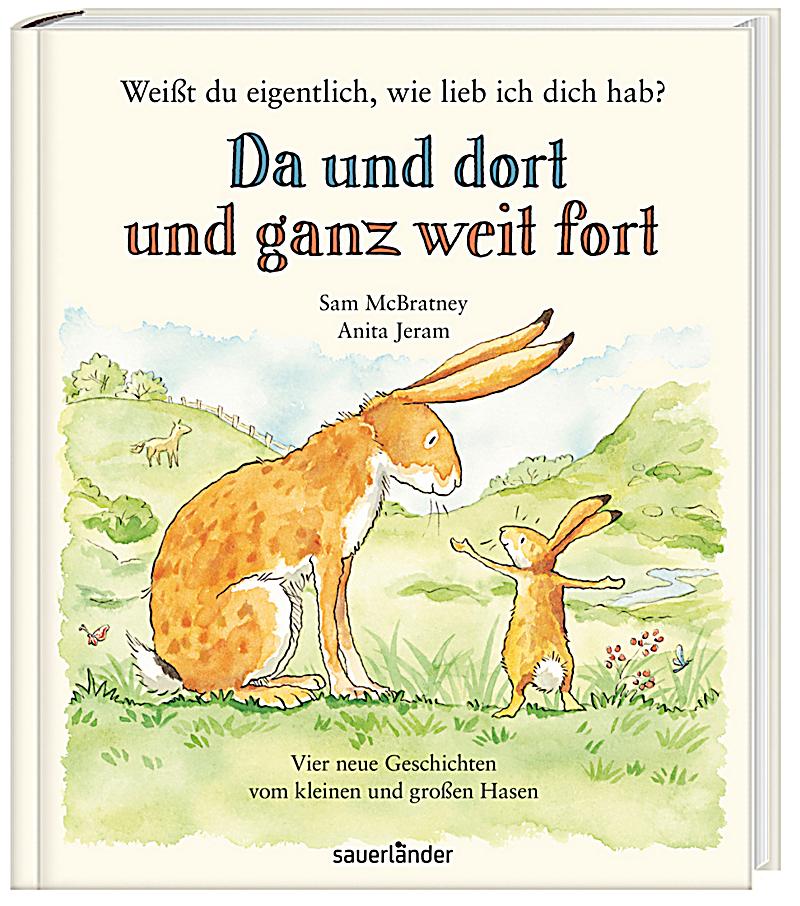 Weißt du eigentlich, wie lieb ich Dich hab? Da und dort und ganz weit