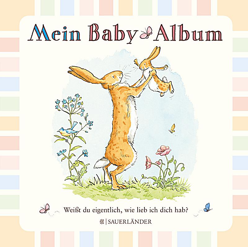 Weißt du eigentlich, wie lieb ich dich hab? Mein BabyAlbum Buch