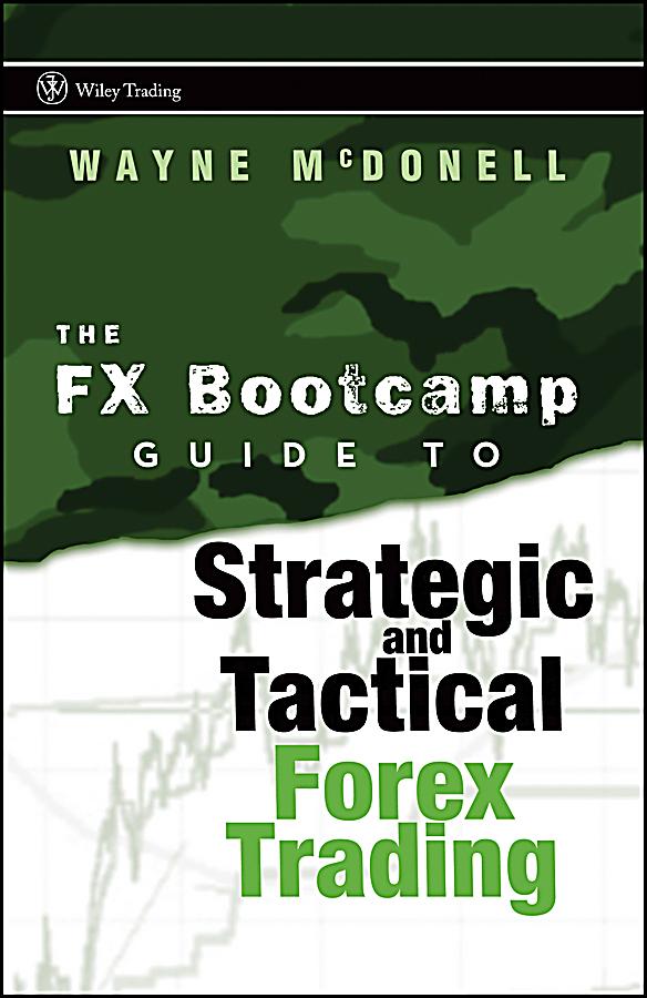 The fx bootcamp guide to strategic and tactical forex trading by wayne mcdonell pdf