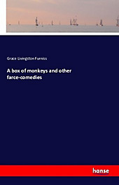 A box of monkeys and other farce-comedies. Grace Livingston Furniss, - Buch - Grace Livingston Furniss,