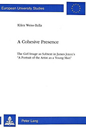 A Cohesive Presence: The Girl Image as Subtext in James Joyce's 'a Portrait of the Artist as a Young Man'. Klara Weiss-Balla, - Buch - Klara Weiss-Balla,