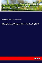 A Compilation of Analyses of American Feeding Stuffs. Edward Hopkins Jenkins, Andrew Lincoln Winton, - Buch - Edward Hopkins Jenkins, Andrew Lincoln Winton,