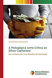 A Pedagógica como Crítica ao Ethos Capitalista. Cornelio Raimundo Mucache, - Buch - Cornelio Raimundo Mucache,