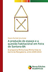A produção do espaço e a questão habitacional em Feira de Santana-BA. Mayara Mychella Sena Araújo, - Buch - Mayara Mychella Sena Araújo,