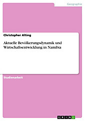 Aktuelle Bevölkerungsdynamik und Wirtschaftsentwicklung in Namibia - eBook - Christopher Alting,