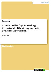 Aktuelle und künftige Anwendung internationaler Bilanzierungsregeln in deutschen Unternehmen - eBook - Anonym,