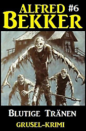 Alfred Bekker Grusel-Krimi #6: Blutige Tränen - eBook - Alfred Bekker,