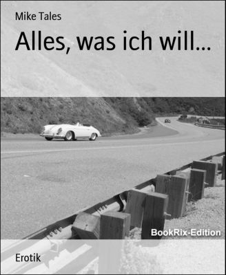 Alles, was ich will... - eBook - Mike Tales,
