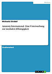 Amnesty International - Eine Untersuchung zur medialen Abhängigkeit - eBook - Michaela Strobel,