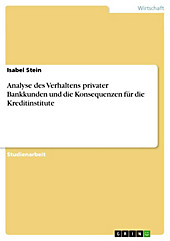 Analyse des Verhaltens privater Bankkunden und die Konsequenzen für die Kreditinstitute - eBook - Isabel Stein,