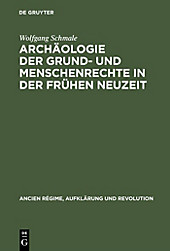 Ancien Régime, Aufklärung und Revolution: 30 Archäologie der Grund- und Menschenrechte in der Frühen Neuzeit - eBook - Wolfgang Schmale,