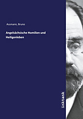 Angelsächsische Homilien und Heiligenleben. Bruno Assmann, - Buch - Bruno Assmann,