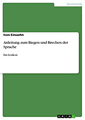 Anleitung zum Biegen und Brechen der Sprache - eBook - Iven Einszehn,
