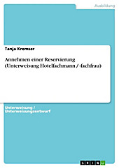 Annehmen einer Reservierung (Unterweisung Hotelfachmann / -fachfrau) - eBook - Tanja Kremser,