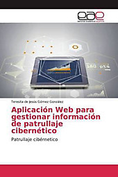Aplicación Web para gestionar información de patrullaje cibernético. Teresita de Jesús Gómez González, - Buch - Teresita de Jesús Gómez González,