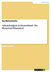 Arbeitslosigkeit in Deutschland - Ein Hysteresis Phänomen? - eBook - Ina Meinschaefer,