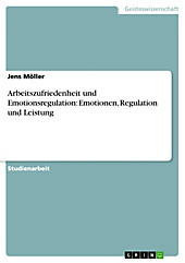 Arbeitszufriedenheit und Emotionsregulation: Emotionen, Regulation und Leistung - eBook - Jens Möller,