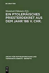 Archiv für Papyrusforschung und verwandte Gebiete - Beihefte: 20 Ein ptolemäisches Priesterdekret aus dem Jahr 186 v. Chr. - eBook - - -,
