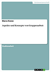 Aspekte und Konzepte von Gruppenarbeit - eBook - Marco Kunze,