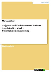 Aufgaben und Funktionen von Business Angels im Bereich der Unternehmensfinanzierung - eBook - Markus Aßner,