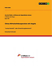Aus der Reihe: e-fellows.net stipendiaten-wissen: Band 781 Chinas Wirtschaftskooperation mit Angola - eBook - Felix Kuhn,