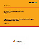 Aus der Reihe: e-fellows.net stipendiaten-wissen: Band 482 Key Account Management - Historische Entwicklung und aktuelle Herausforderungen - eBook - Aileen Wagner,