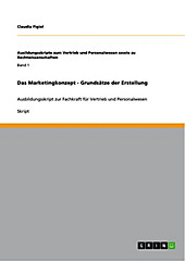 Ausildungsskripte zum Vertrieb und Personalwesen sowie zu Rechtwissenschaften: Band 1 Das Marketingkonzept - Grundsätze der Erstellung - eBook - Claudia Figiel,