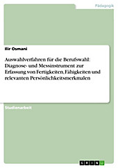 Auswahlverfahren für die Berufswahl: Diagnose- und Messinstrument zur Erfassung von Fertigkeiten, Fähigkeiten und relevanten... - Ilir Osmani,