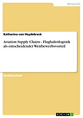 Aviation Supply Chains - Flughafenlogistik als entscheidender Wettbewerbsvorteil - eBook - Katharina von Heydebreck,