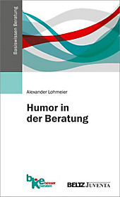 Basiswissen Beratung: Humor in der Beratung - eBook - Alexander Lohmeier,