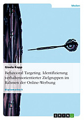 Behavioral Targeting: Identifizierung verhaltensorientierter Zielgruppen im Rahmen der Online-Werbung - eBook - Gisela Kopp,