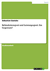 Behindertensport und Leistungssport. Ein Gegensatz? - eBook - Sebastian Goetzke,