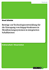 Beiträge zur Technologieentwicklung für die Erzeugung von Airgap-Strukturen in Metallisierungssystemen in integrierten Schaltkreisen - eBook - Knut Schulze,